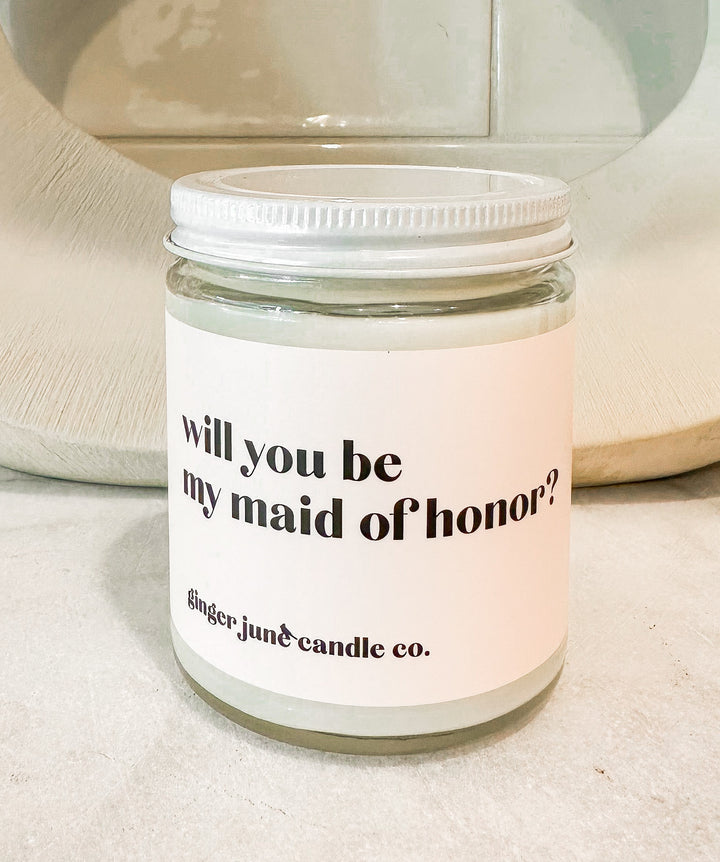 WILL YOU BE MY MAID OF HONOR? • NON TOXIC SOY CANDLE