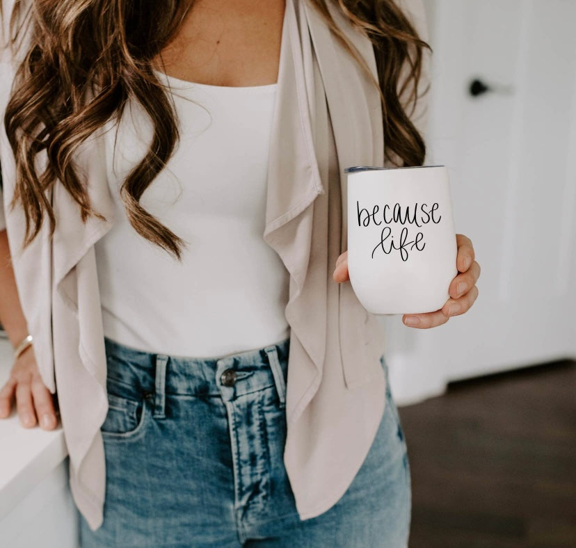 Because Life - Black and White Metal Wine Tumbler - 12 oz